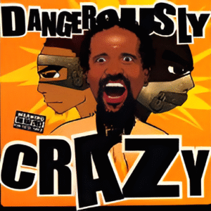Crazy Dangerously Crazy