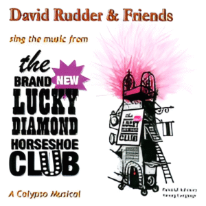 David Rudder and Friends sing the music from The Brand New Lucky Diamond Horseshoe Club