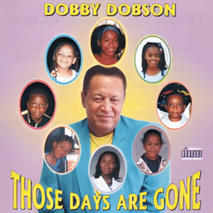 Dobby Dobson Those Days Are Gone