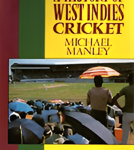 A History of West Indies Cricket by Michael Manley