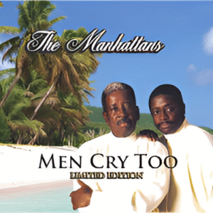 Manhattans - Men Cry Too