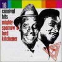 Mighty Sparrow and Lord Kitchener 16 Carnival Hits